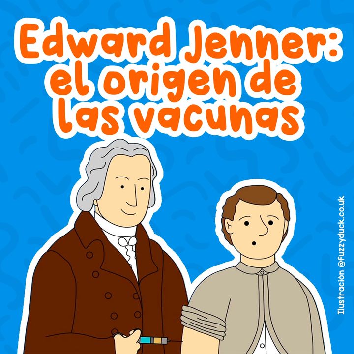 Edward Jenner: el origen de las vacunas
