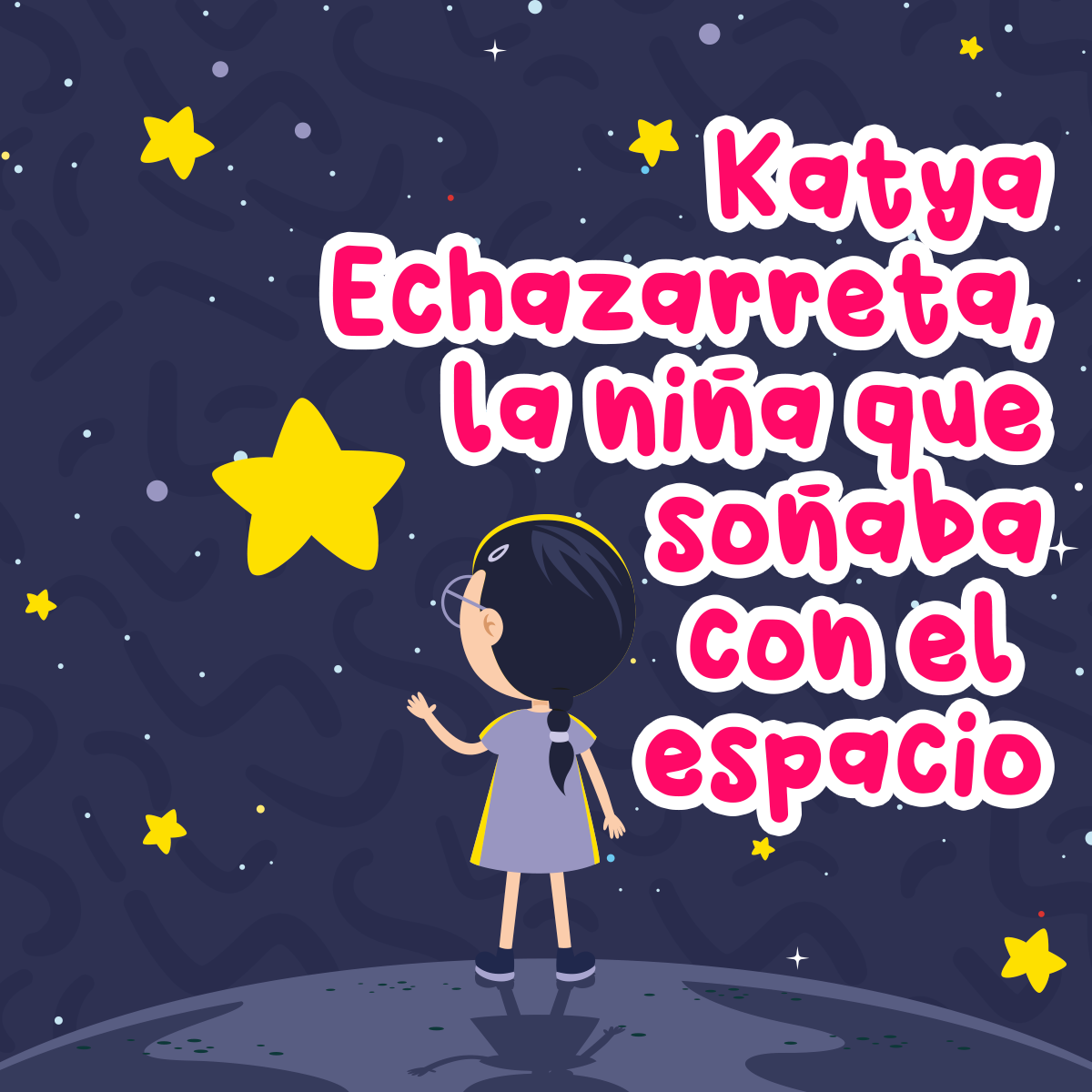 Katya Echazarreta, la niña que soñaba con el espacio